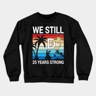 Husband Wife Married Anniversary We Still Do 25 Years Strong Crewneck Sweatshirt